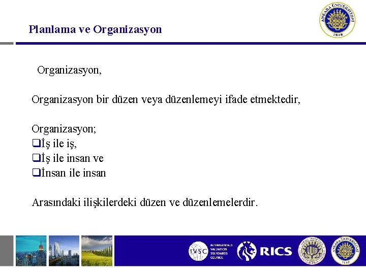 Planlama ve Organizasyon, Organizasyon bir düzen veya düzenlemeyi ifade etmektedir, Organizasyon; qİş ile iş,