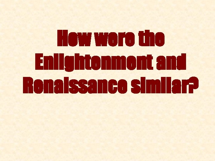How were the Enlightenment and Renaissance similar? 