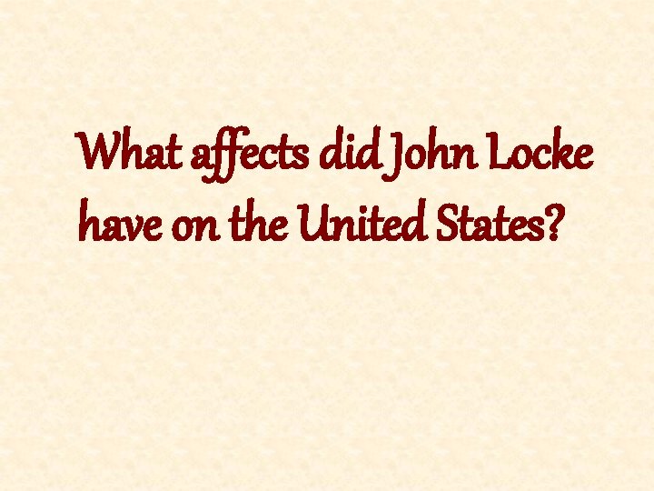 What affects did John Locke have on the United States? 