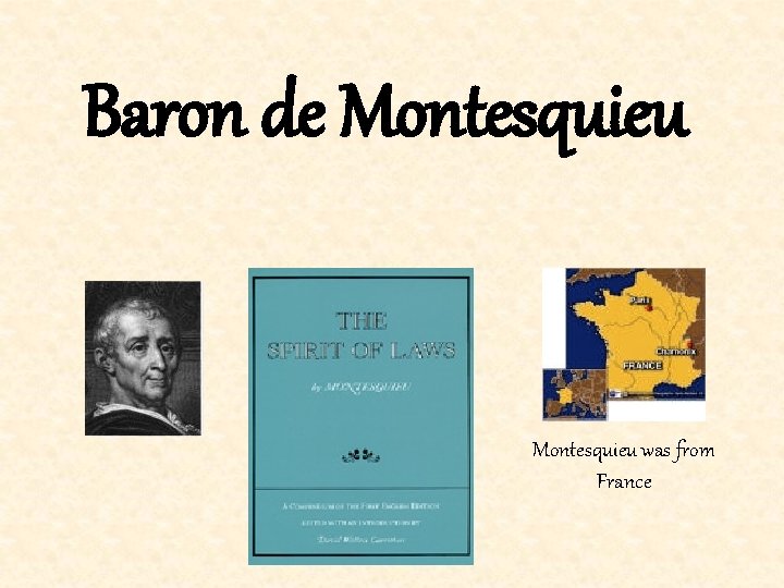 Baron de Montesquieu was from France 