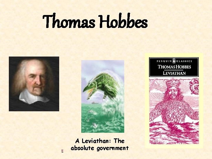 Thomas Hobbes A Leviathan: The absolute government 