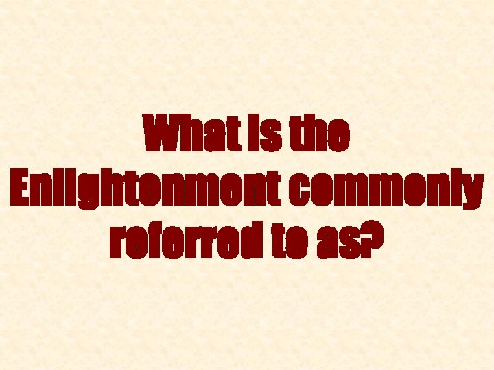 What is the Enlightenment commonly referred to as? 