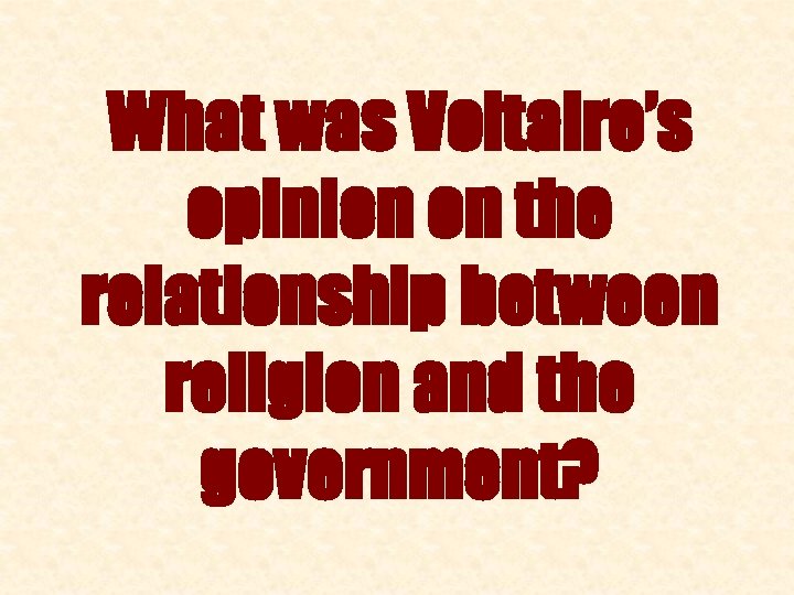 What was Voltaire’s opinion on the relationship between religion and the government? 