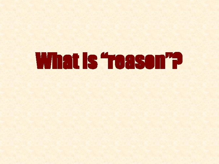 What is “reason”? 