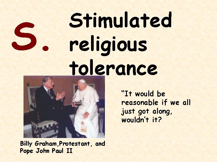 S. Stimulated religious tolerance “It would be reasonable if we all just got along,