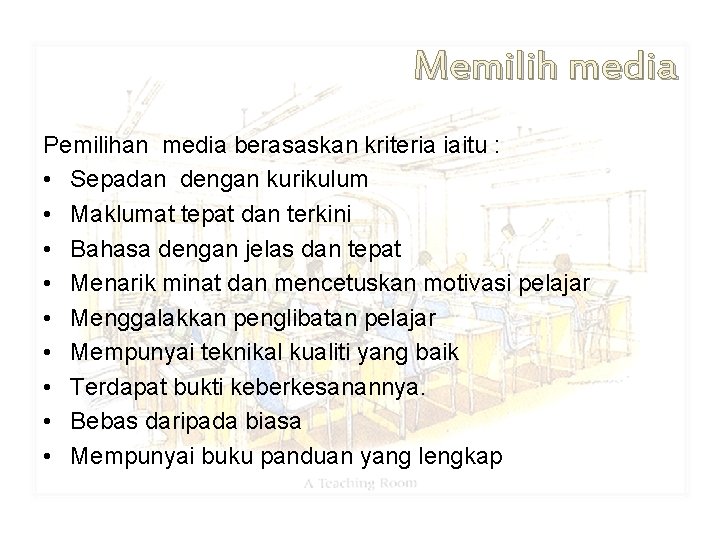 Memilih media Pemilihan media berasaskan kriteria iaitu : • Sepadan dengan kurikulum • Maklumat