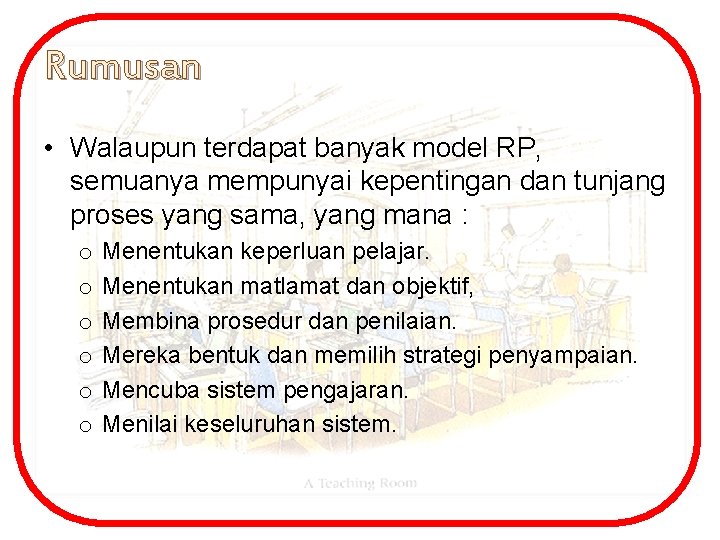 Rumusan • Walaupun terdapat banyak model RP, semuanya mempunyai kepentingan dan tunjang proses yang