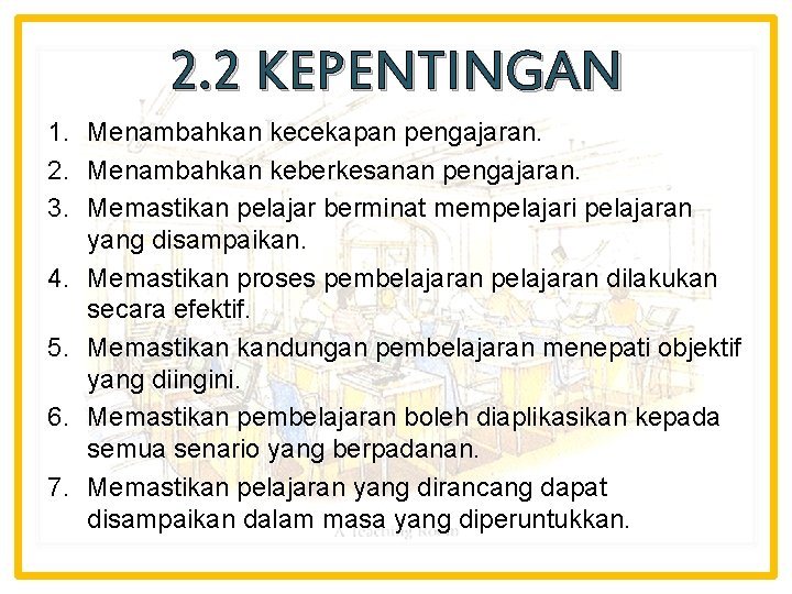 2. 2 KEPENTINGAN 1. Menambahkan kecekapan pengajaran. 2. Menambahkan keberkesanan pengajaran. 3. Memastikan pelajar