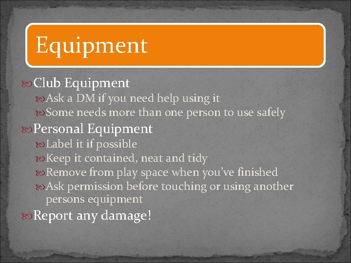 Equipment Club Equipment Ask a DM if you need help using it Some needs