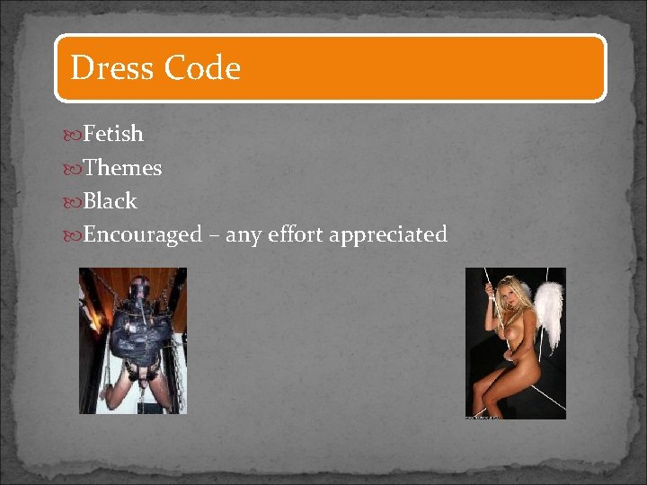 Dress Code Fetish Themes Black Encouraged – any effort appreciated 