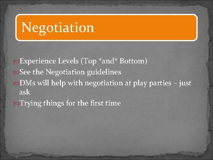 Negotiation Experience Levels (Top *and* Bottom) See the Negotiation guidelines DMs will help with