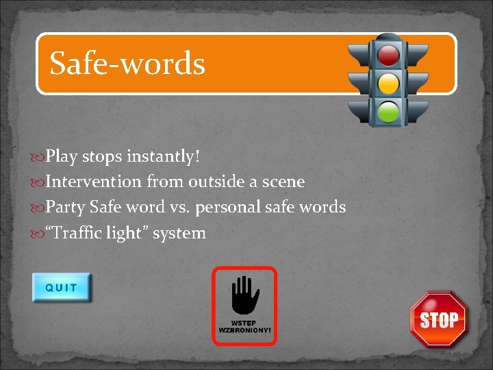 Safe-words Play stops instantly! Intervention from outside a scene Party Safe word vs. personal
