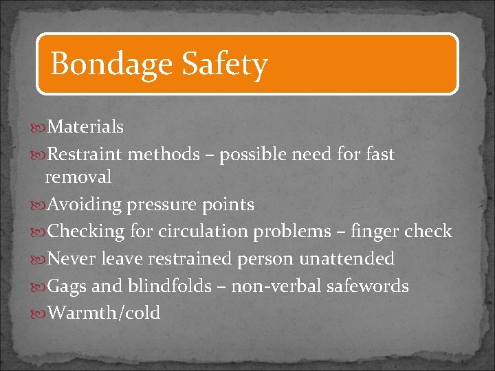 Bondage Safety Materials Restraint methods – possible need for fast removal Avoiding pressure points