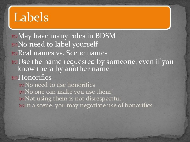 Labels May have many roles in BDSM No need to label yourself Real names