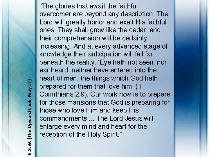 E. G. W. (The Upward Look, May 17) “The glories that await the faithful