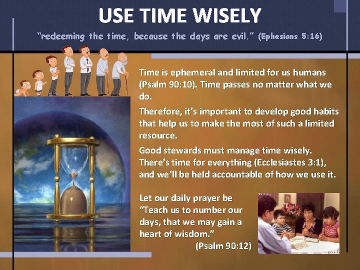 USE TIME WISELY “redeeming the time, because the days are evil. ” (Ephesians 5: