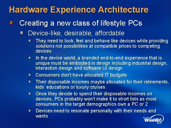 Hardware Experience Architecture Creating a new class of lifestyle PCs Device-like, desirable, affordable They