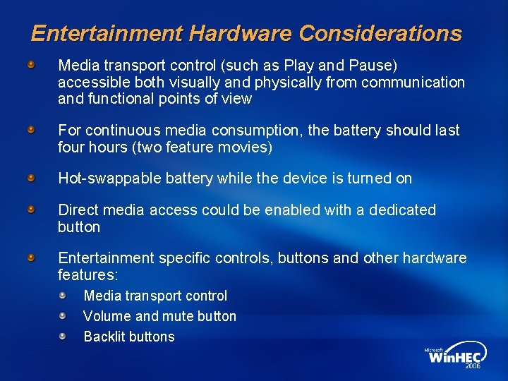Entertainment Hardware Considerations Media transport control (such as Play and Pause) accessible both visually