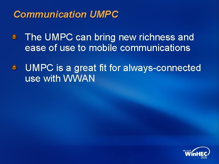 Communication UMPC The UMPC can bring new richness and ease of use to mobile