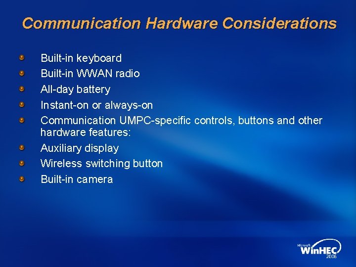 Communication Hardware Considerations Built-in keyboard Built-in WWAN radio All-day battery Instant-on or always-on Communication