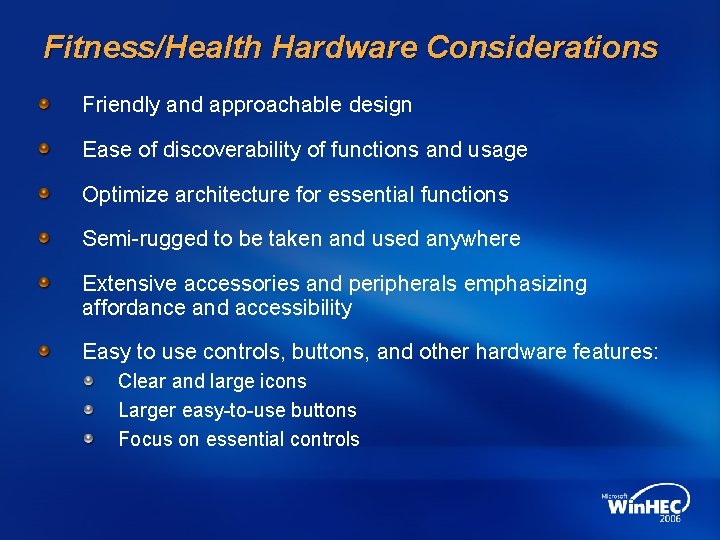 Fitness/Health Hardware Considerations Friendly and approachable design Ease of discoverability of functions and usage