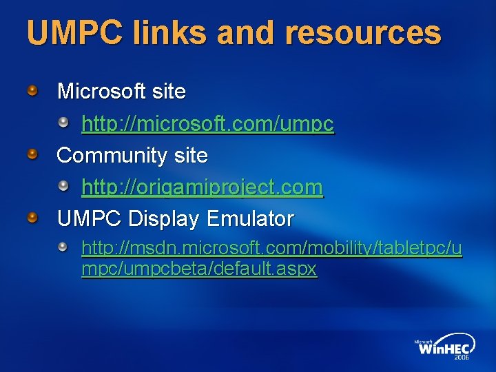 UMPC links and resources Microsoft site http: //microsoft. com/umpc Community site http: //origamiproject. com