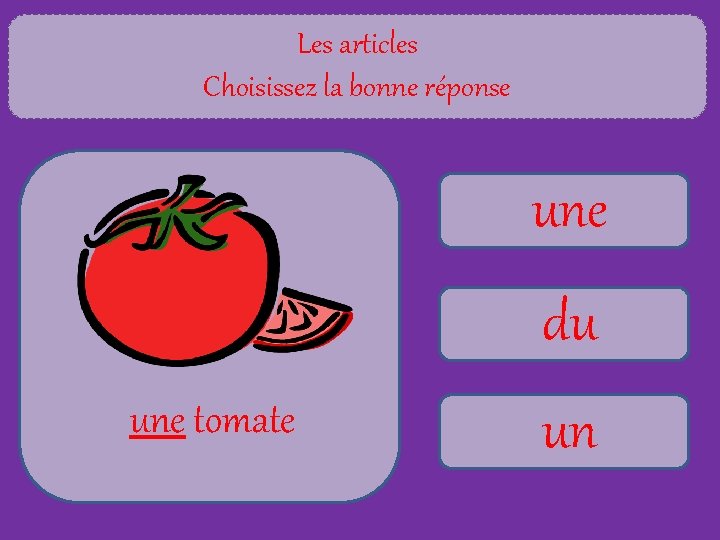 Les articles Choisissez la bonne réponse une du une tomate un 