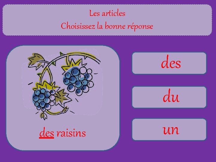 Les articles Choisissez la bonne réponse des du des raisins un 