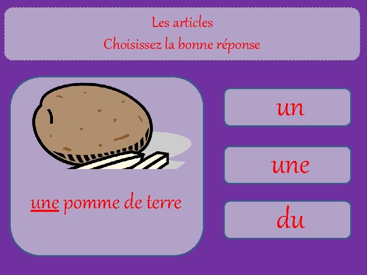 Les articles Choisissez la bonne réponse un une pomme de terre du 