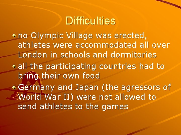 Difficulties no Olympic Village was erected, athletes were accommodated all over London in schools