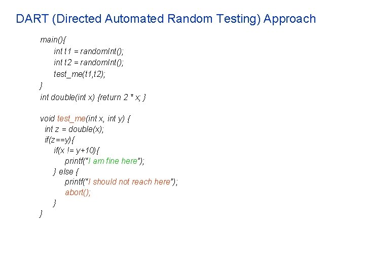 DART (Directed Automated Random Testing) Approach main(){ int t 1 = random. Int(); int