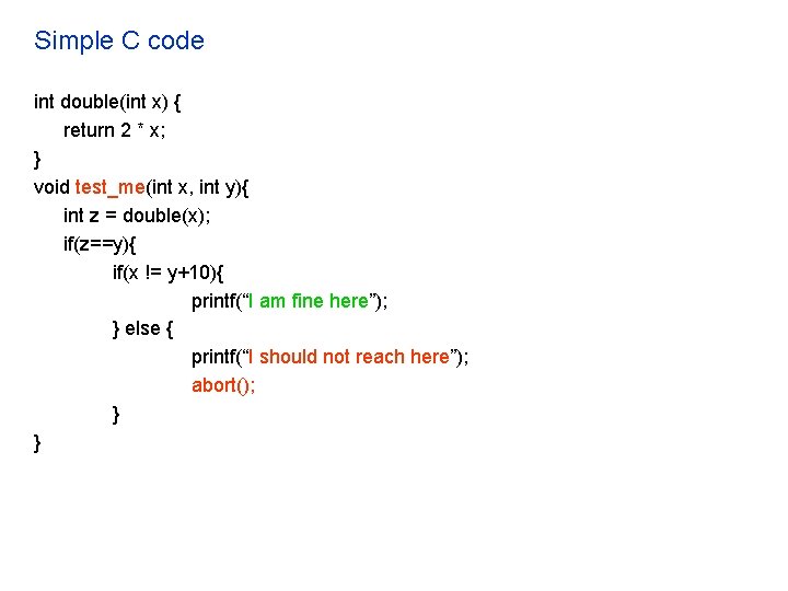 Simple C code int double(int x) { return 2 * x; } void test_me(int