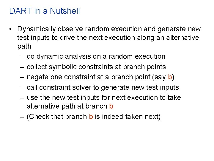 DART in a Nutshell • Dynamically observe random execution and generate new test inputs