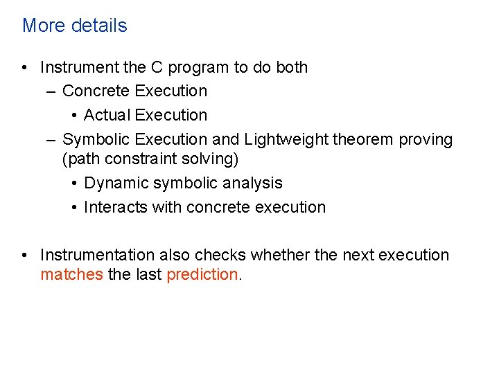 More details • Instrument the C program to do both – Concrete Execution •