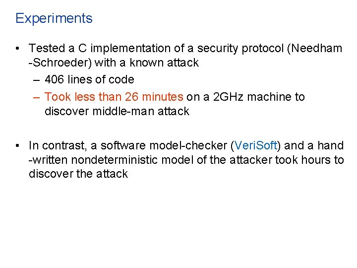 Experiments • Tested a C implementation of a security protocol (Needham -Schroeder) with a