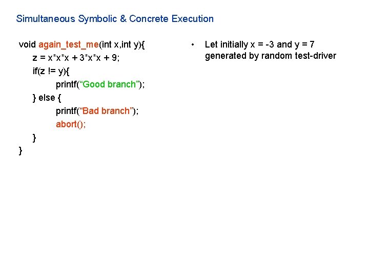 Simultaneous Symbolic & Concrete Execution void again_test_me(int x, int y){ z = x*x*x +