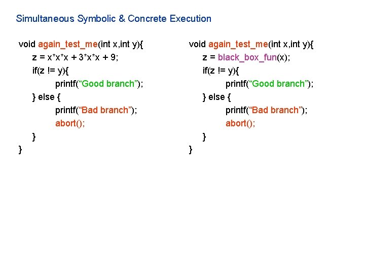 Simultaneous Symbolic & Concrete Execution void again_test_me(int x, int y){ z = x*x*x +
