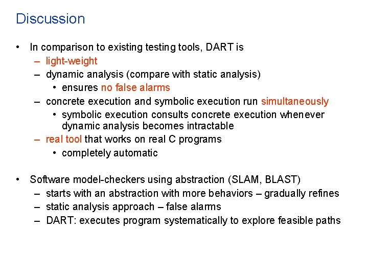 Discussion • In comparison to existing testing tools, DART is – light-weight – dynamic