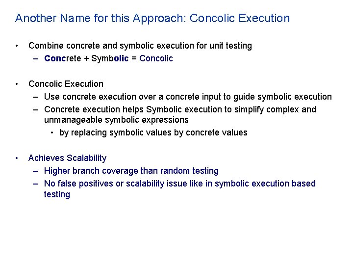 Another Name for this Approach: Concolic Execution • Combine concrete and symbolic execution for