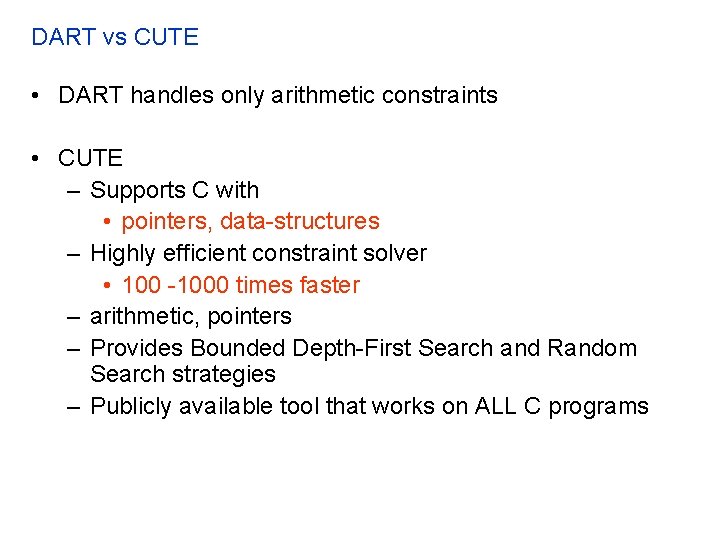 DART vs CUTE • DART handles only arithmetic constraints • CUTE – Supports C