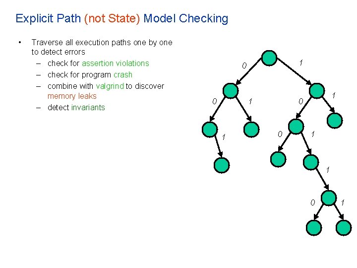 Explicit Path (not State) Model Checking • Traverse all execution paths one by one
