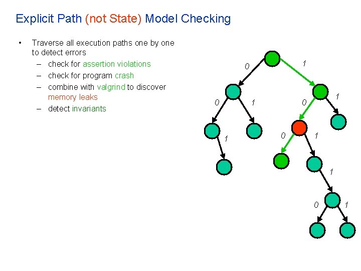Explicit Path (not State) Model Checking • Traverse all execution paths one by one