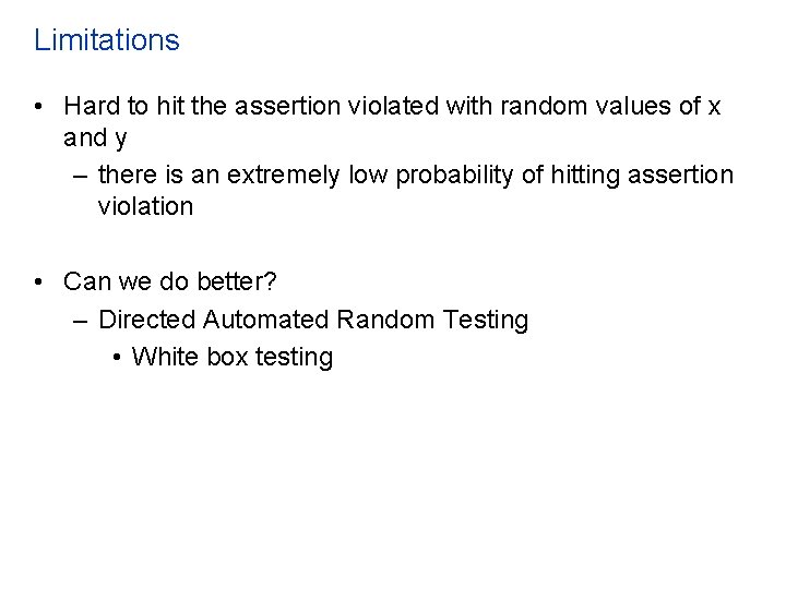 Limitations • Hard to hit the assertion violated with random values of x and