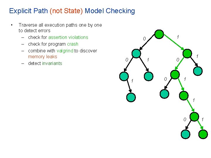 Explicit Path (not State) Model Checking • Traverse all execution paths one by one