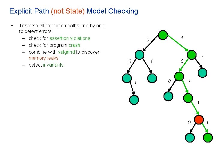 Explicit Path (not State) Model Checking • Traverse all execution paths one by one