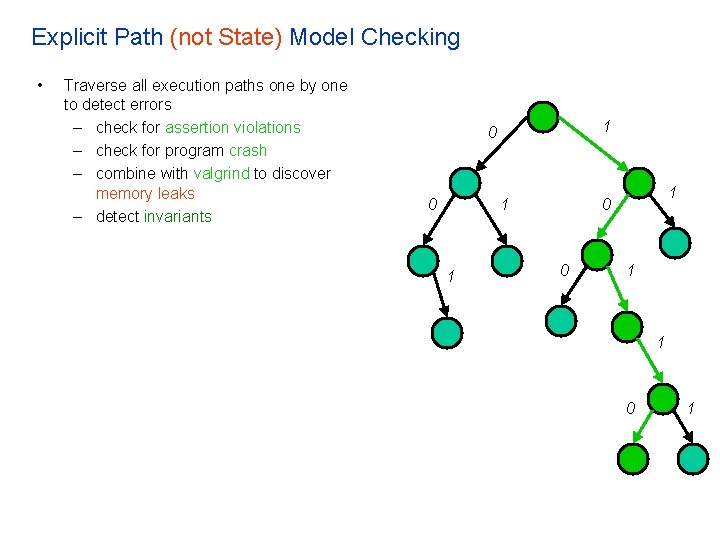 Explicit Path (not State) Model Checking • Traverse all execution paths one by one