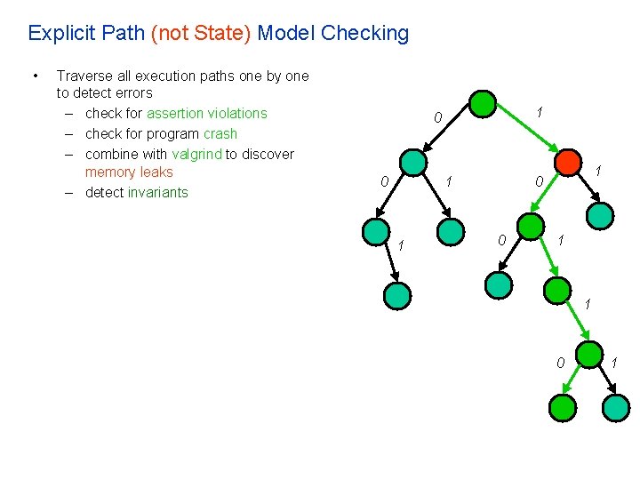 Explicit Path (not State) Model Checking • Traverse all execution paths one by one