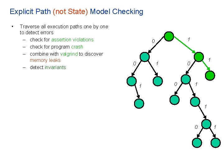 Explicit Path (not State) Model Checking • Traverse all execution paths one by one