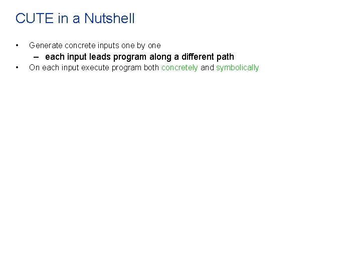 CUTE in a Nutshell • Generate concrete inputs one by one – each input