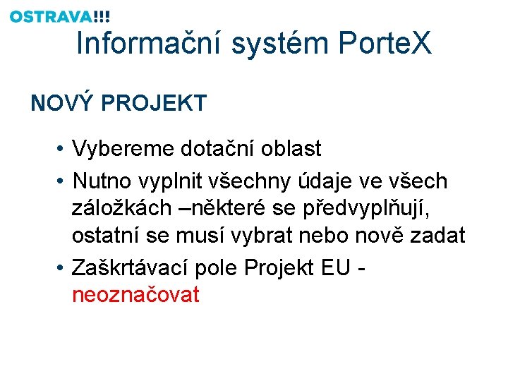 Informační systém Porte. X NOVÝ PROJEKT • Vybereme dotační oblast • Nutno vyplnit všechny